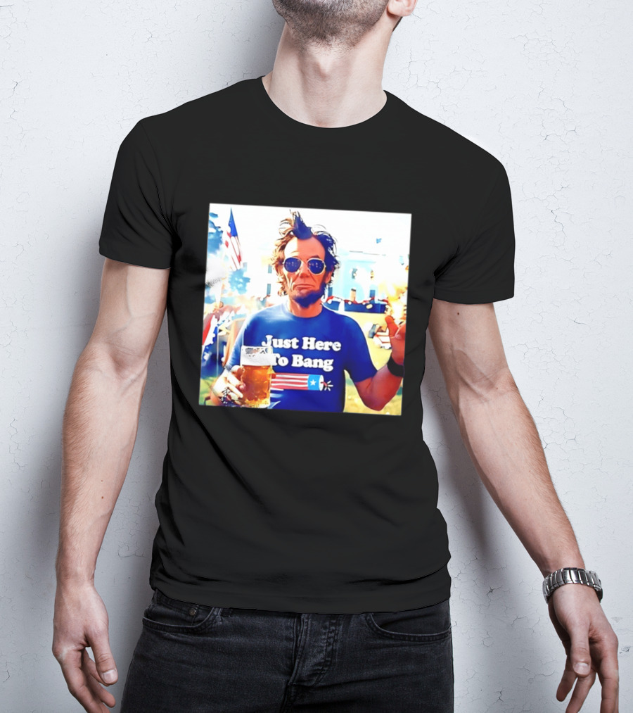 Just Here To Bang Abraham Lincoln 4th Of July Fireworks And Beer T-Shirt