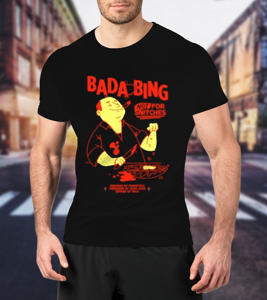 Bada Bing Not For Snitches By Mobsters Prepared By Bada Bing Served By Unik T-Shirt