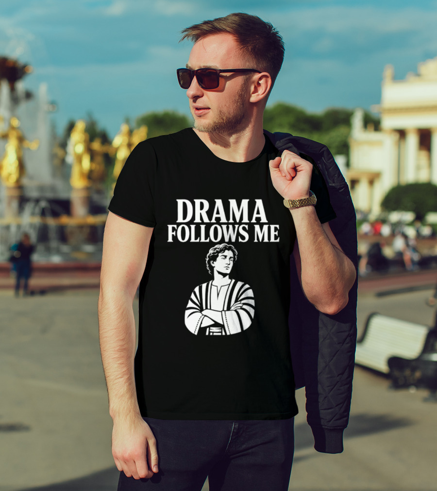 Drama Follows Me Sarcastic Dramatic Bold Attitude T-Shirt