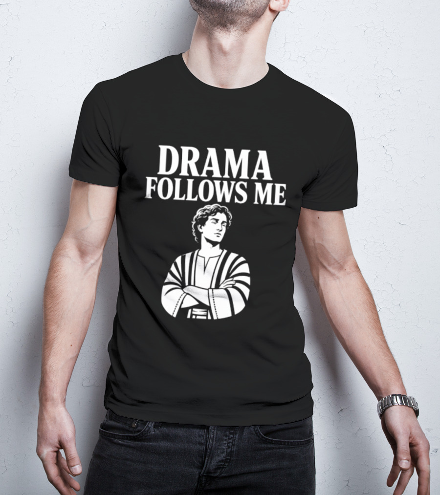 Drama Follows Me Sarcastic Dramatic Bold Attitude T-Shirt