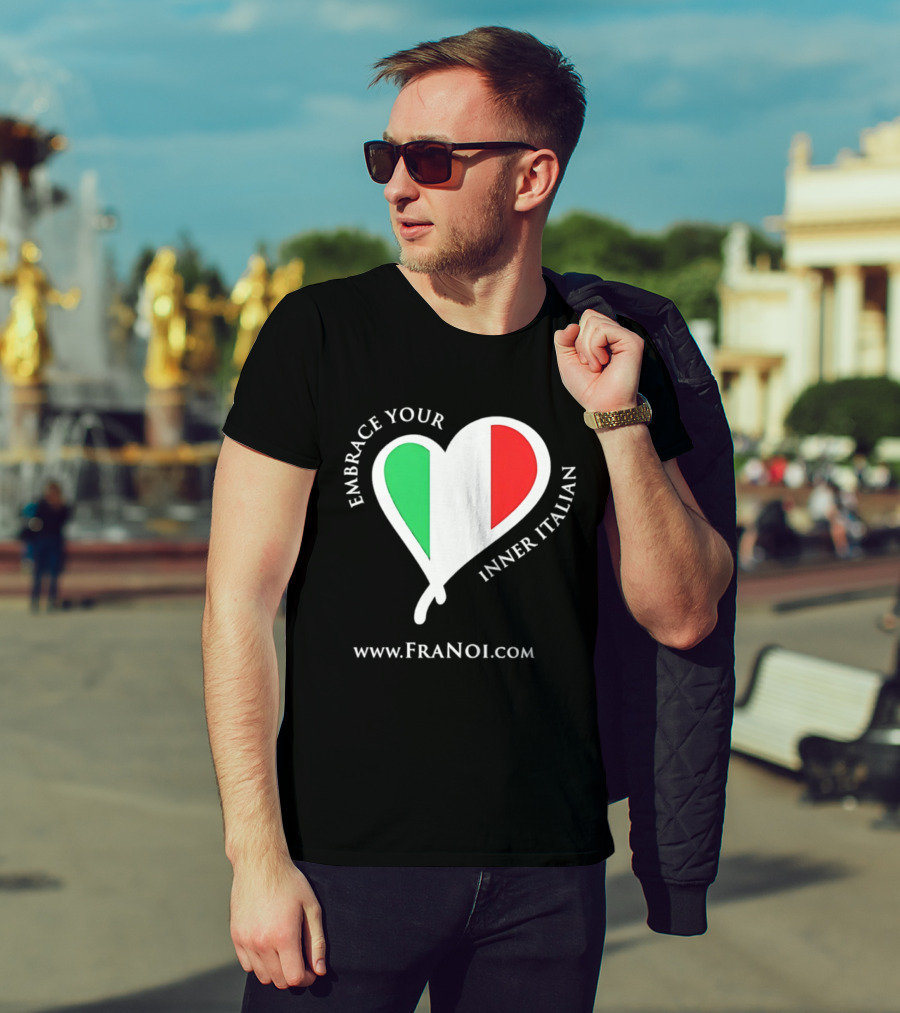 Embrace Your Inner Italian Heart Www.FRANOI.com T-Shirt