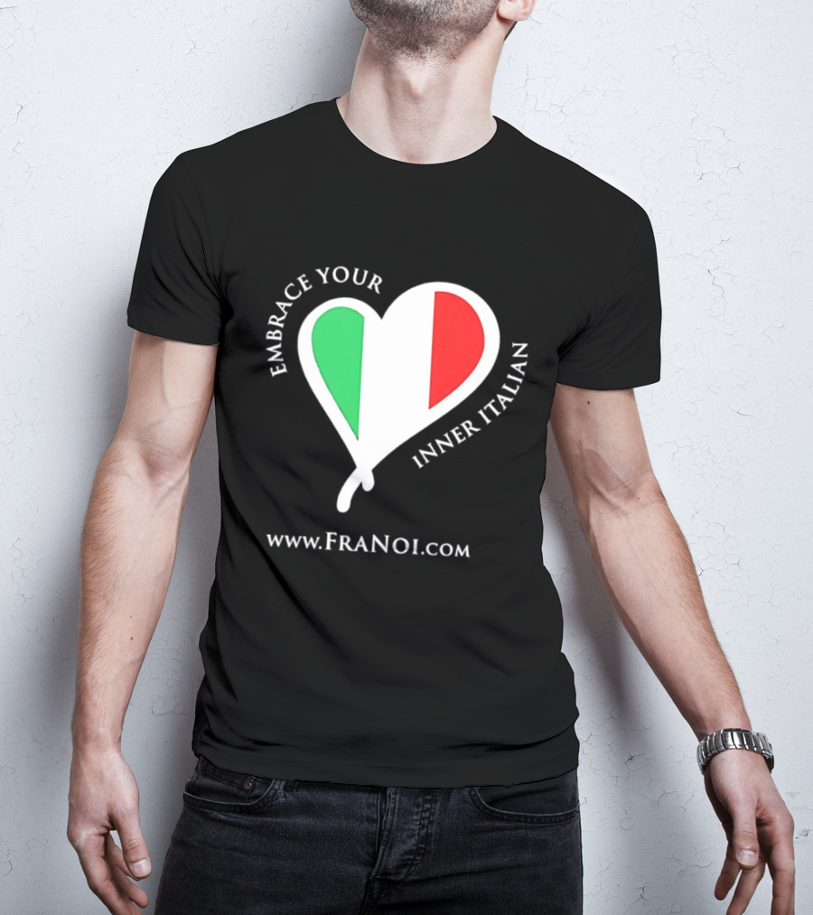 Embrace Your Inner Italian Heart Www.FRANOI.com T-Shirt