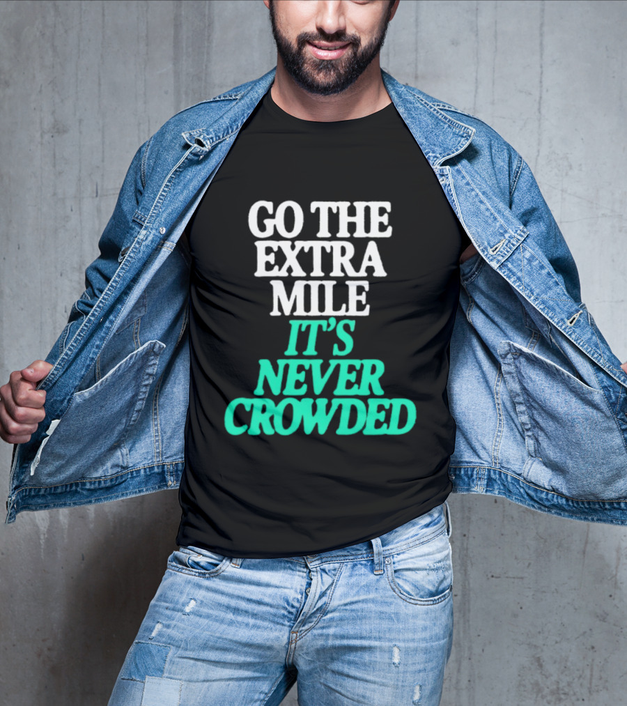 Go The Extra Mile It's Never Crowded Motivational T-Shirt