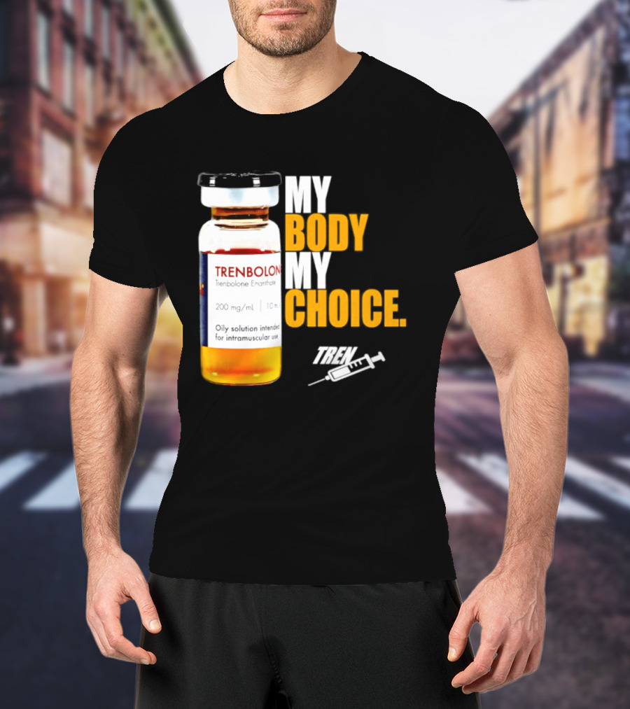 My Body My Choice Trenolone Enanthate 200 Mg 10 Ml T-Shirt