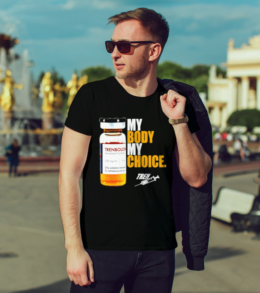 My Body My Choice Trenolone Enanthate 200 Mg 10 Ml T-Shirt