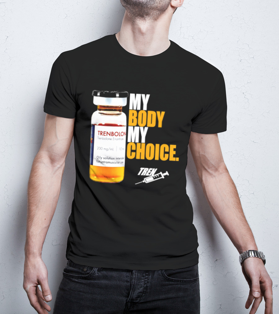 My Body My Choice Trenolone Enanthate 200 Mg 10 Ml T-Shirt