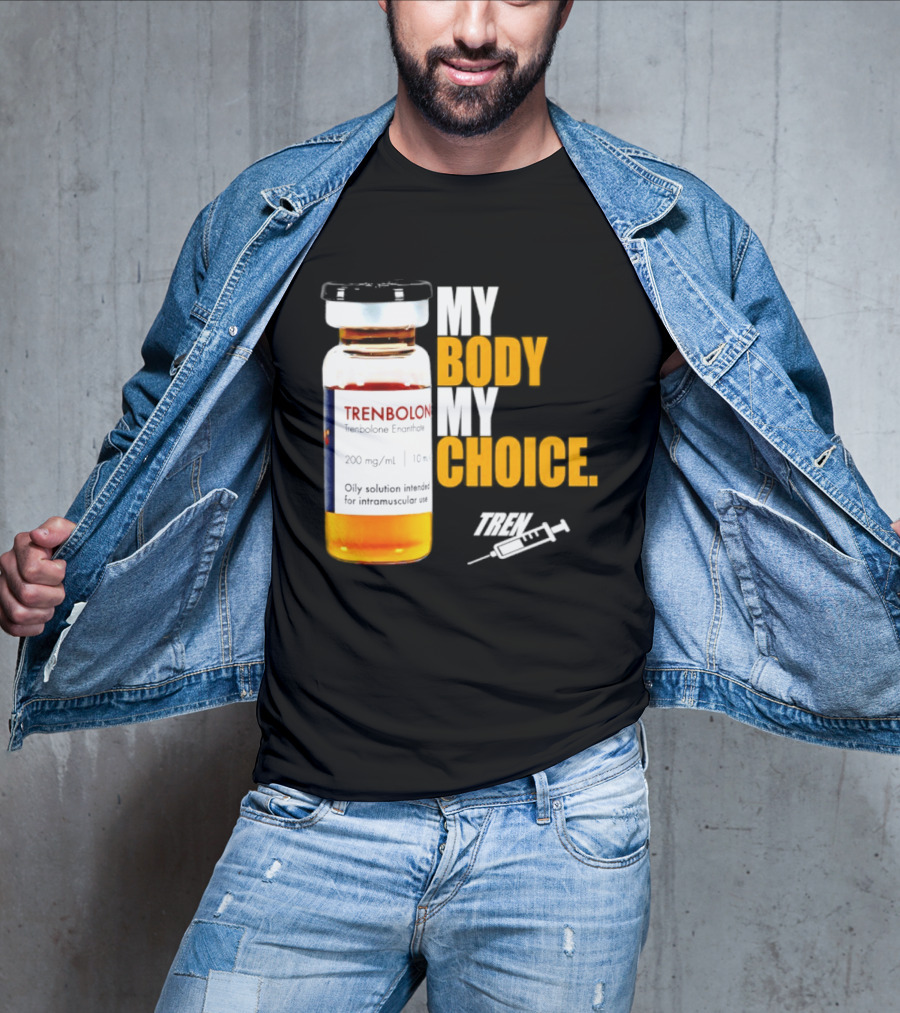 My Body My Choice Trenolone Enanthate 200 Mg 10 Ml T-Shirt