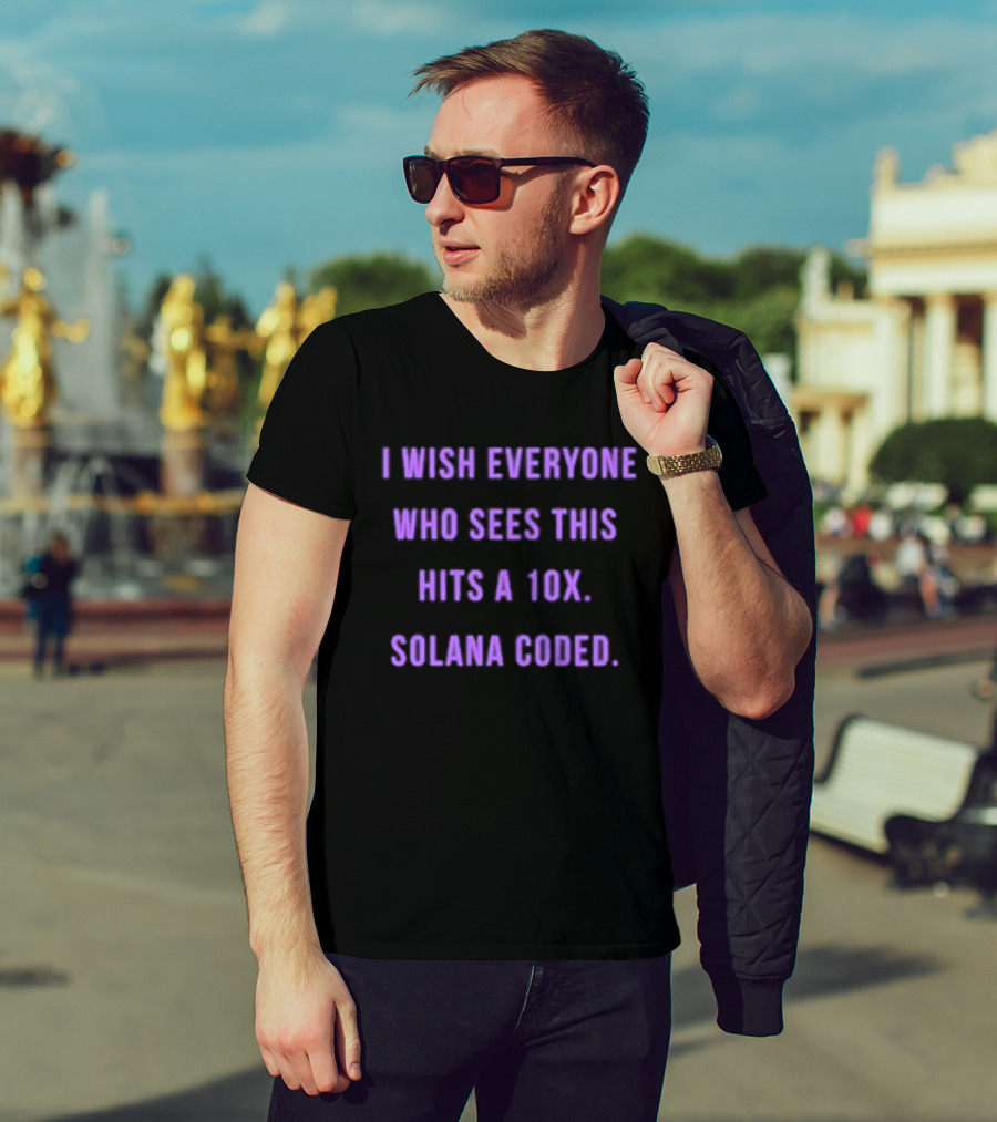 I Wish Everyone Who Sees This Hits A 10x Solana Coded T-Shirt