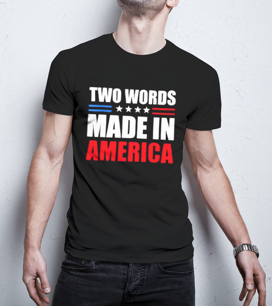 Two Words Made In America Patriotic USA Stars And Stripes T-Shirt
