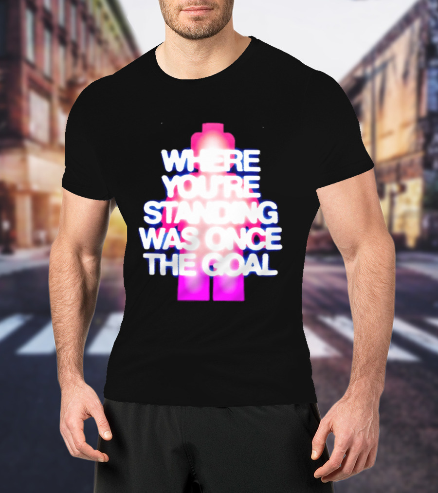 Where You're Standing Was Once The Goal Bright Neon Figure T-Shirt