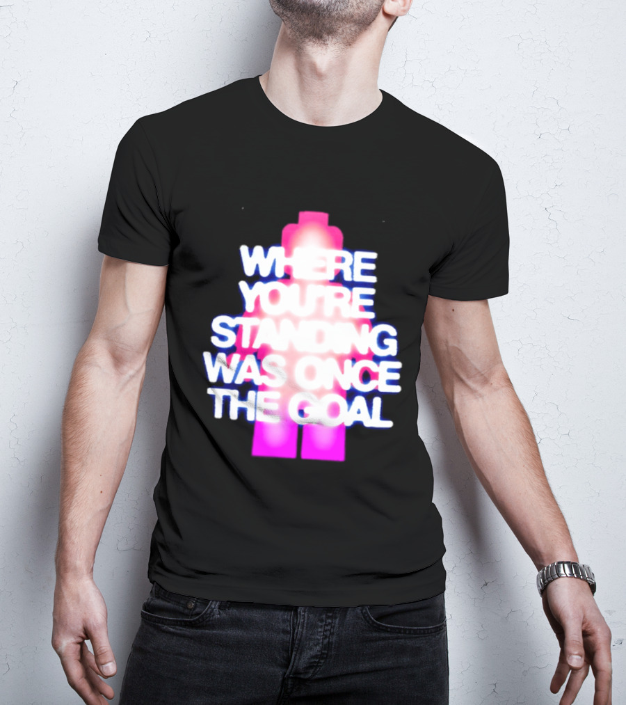 Where You're Standing Was Once The Goal Bright Neon Figure T-Shirt