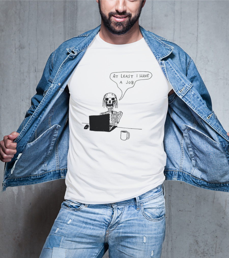 At Least I Have A Job Skeleton Working On Laptop Coffee Cup T-Shirt