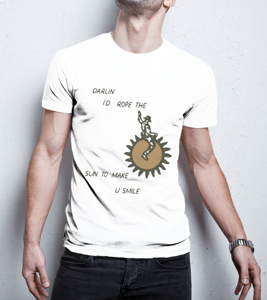 Darlin' I'd Rope The Sun To Make U Smile Cowboy T-Shirt