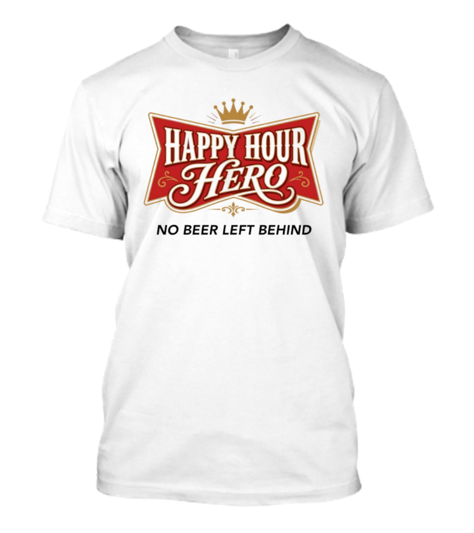 Happy Hour Hero No Beer Left Behind Crown T-Shirt
