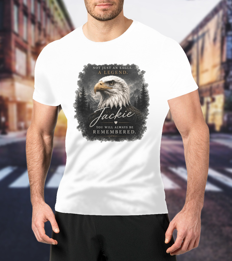 Not Just An Eagle. A Legend Wildlife Jackie You Will Always Be Remembered T-Shirt