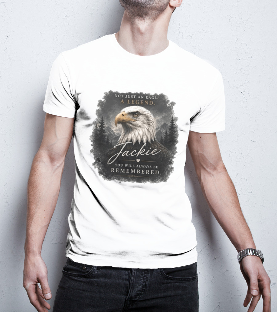 Not Just An Eagle. A Legend Wildlife Jackie You Will Always Be Remembered T-Shirt