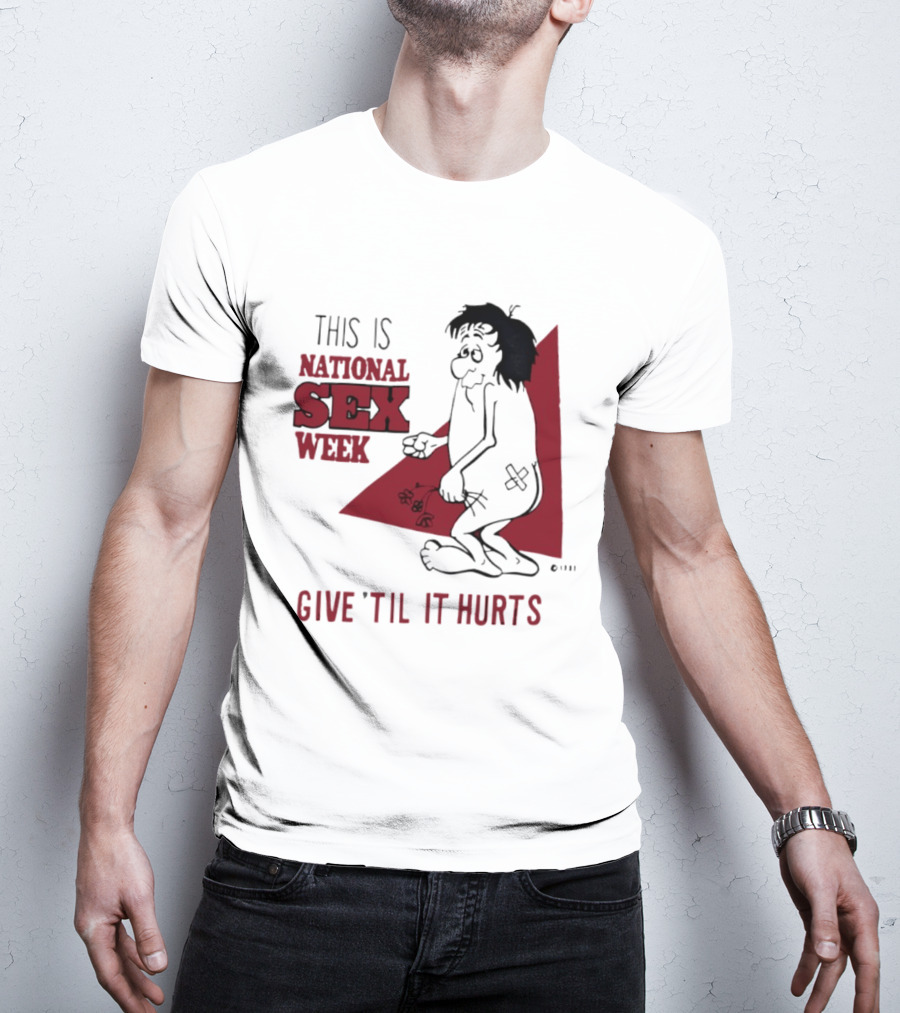 This Is National Sex Week Give Til It Hurts Humor Graphic With Cartoon Character Holding Flowers T-Shirt