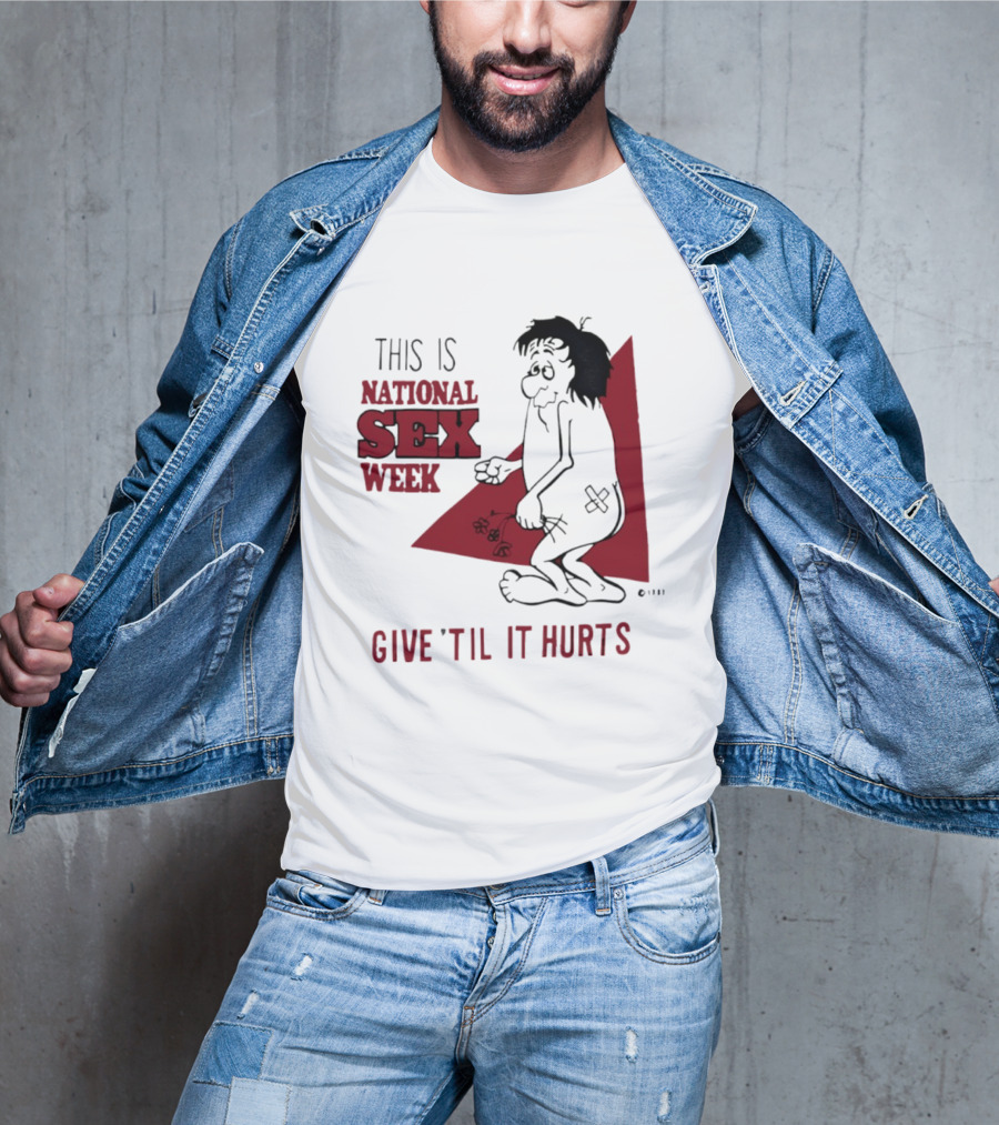 This Is National Sex Week Give Til It Hurts Humor Graphic With Cartoon Character Holding Flowers T-Shirt
