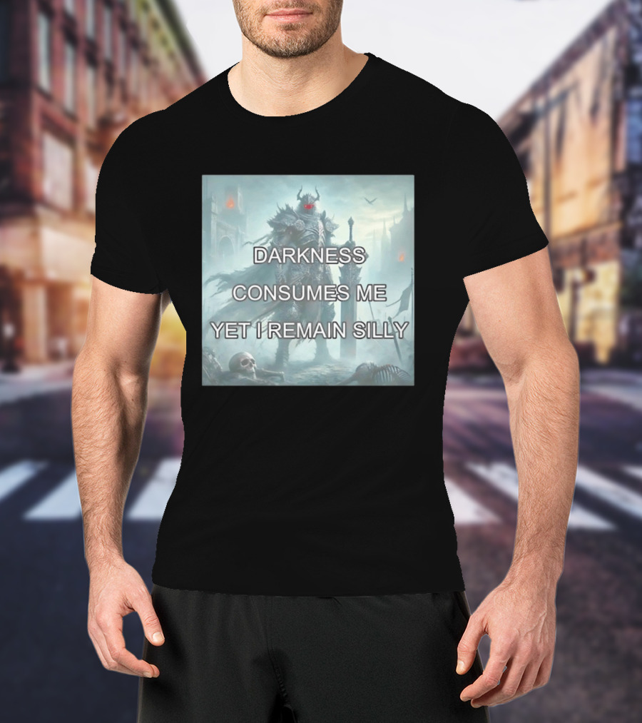 Darkness Consumes Me Yet I Remain Silly Knight In Grim Gothic Fantasy Realm T-Shirt