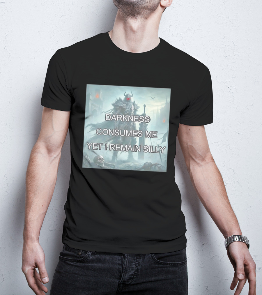 Darkness Consumes Me Yet I Remain Silly Knight In Grim Gothic Fantasy Realm T-Shirt