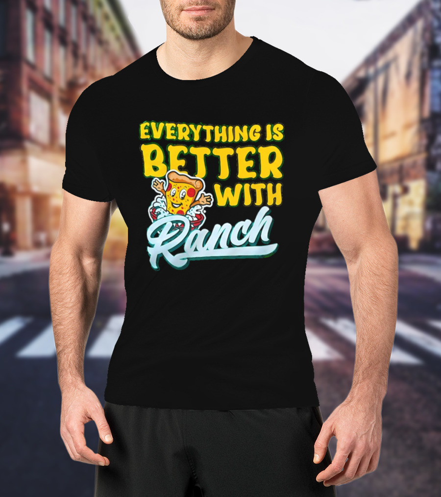 Everything Is Better With Ranch Pizza Dippers 2026 T-Shirt