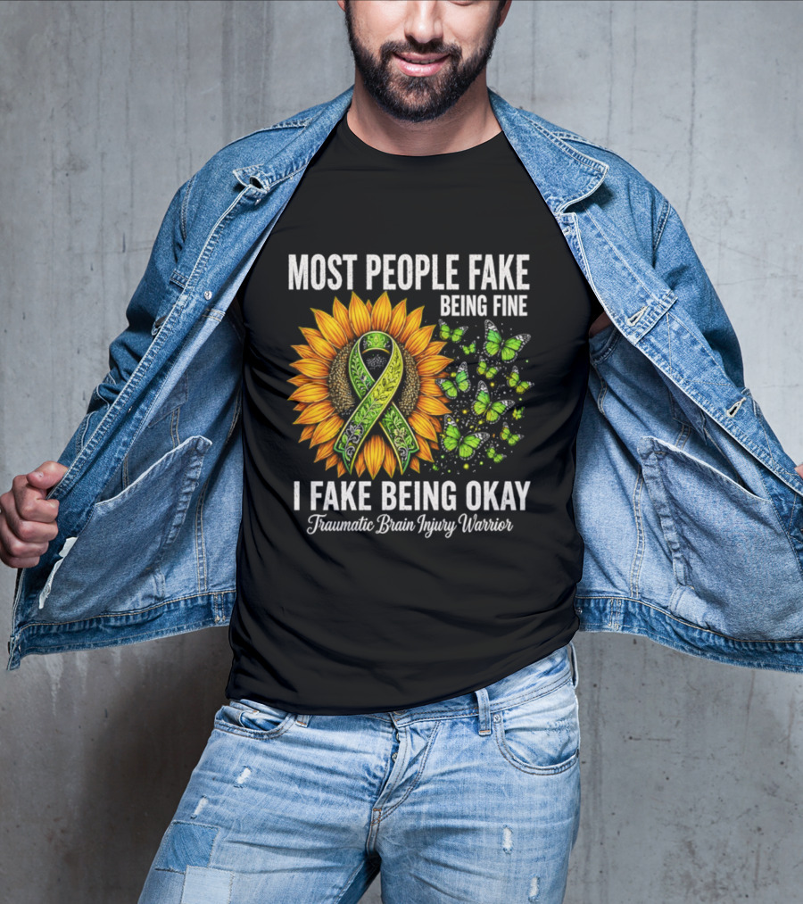 Most People Fake Being Fine I Fake Being Okay Traumatic Brain Injury Warrior Sunflower Ribbon Butterfly T-Shirt