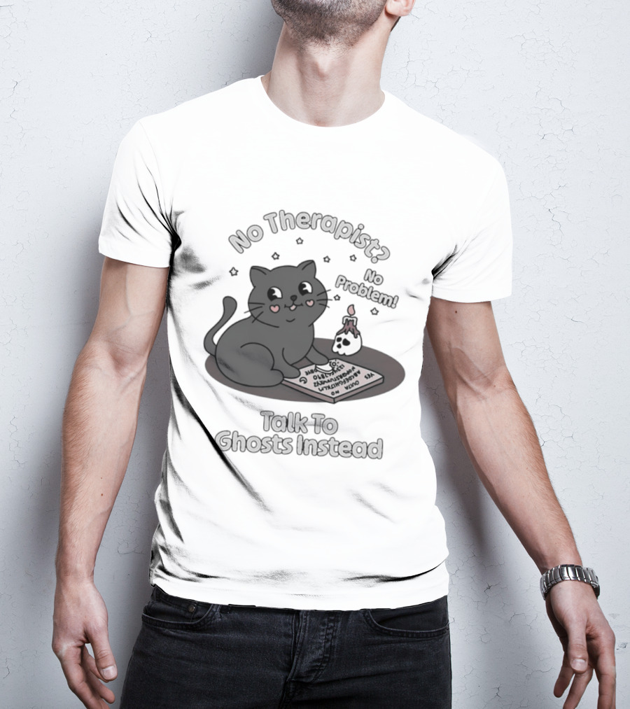 No Therapist No Problem Cat Talk To Ghosts Instead T-Shirt