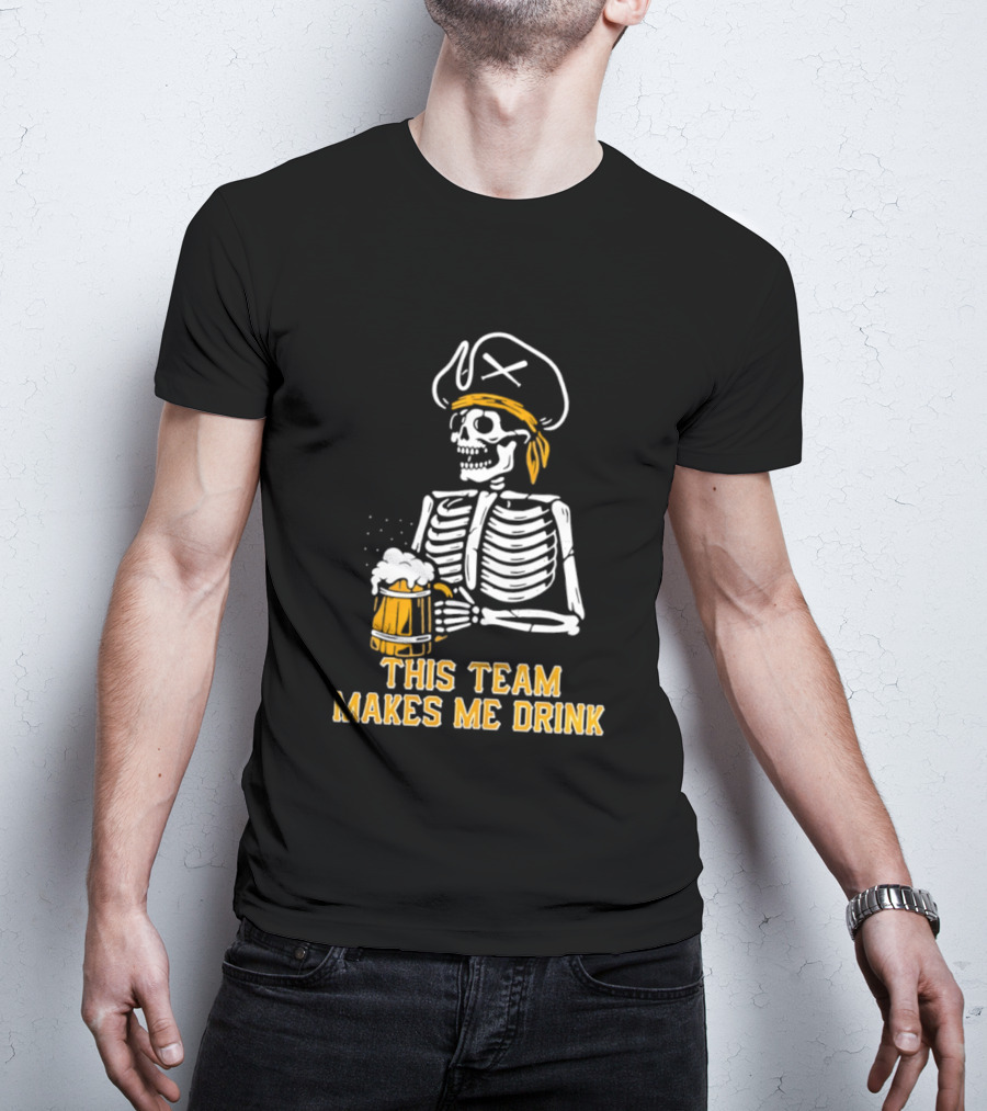 Pittsburgh Pirates Skeleton With Beer This Team Makes Me Drink T-Shirt