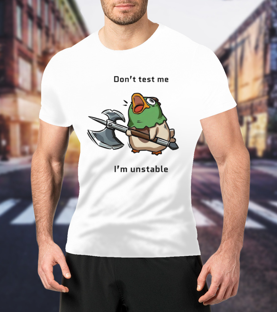 Don't Test Me I'm Unstable Duck Holding Axe T-Shirt
