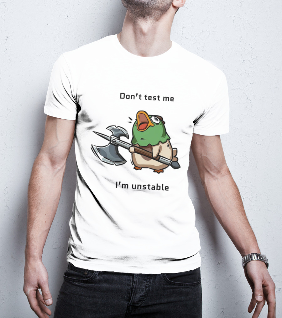 Don't Test Me I'm Unstable Duck Holding Axe T-Shirt