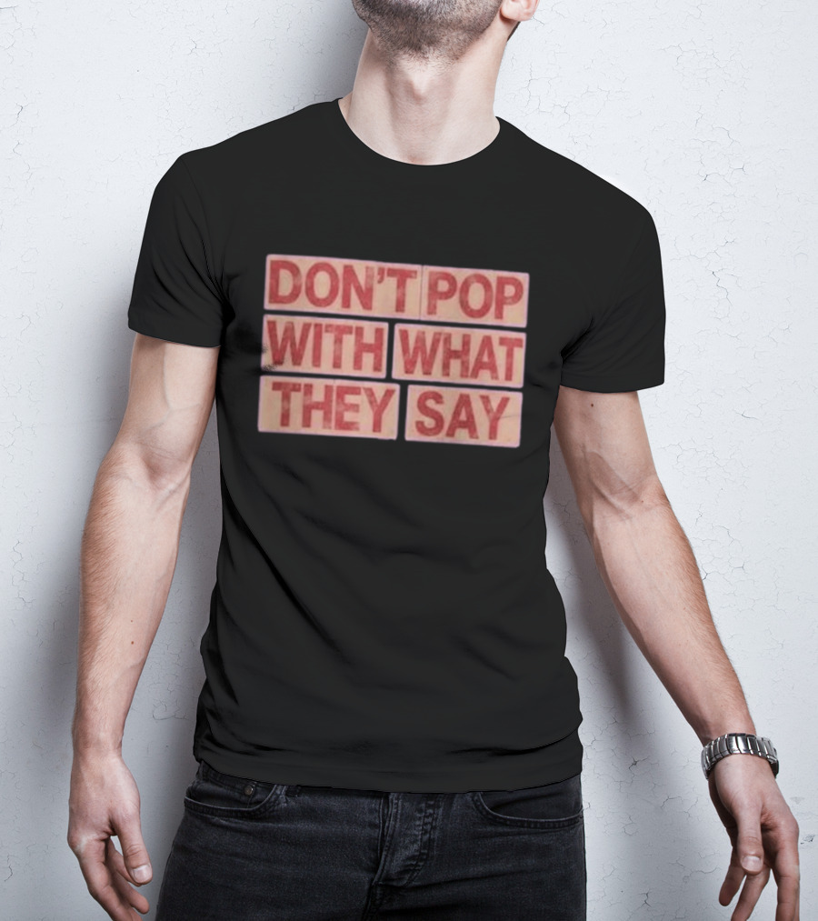 Russell Westbrook Don't Pop With What They Say T-Shirt