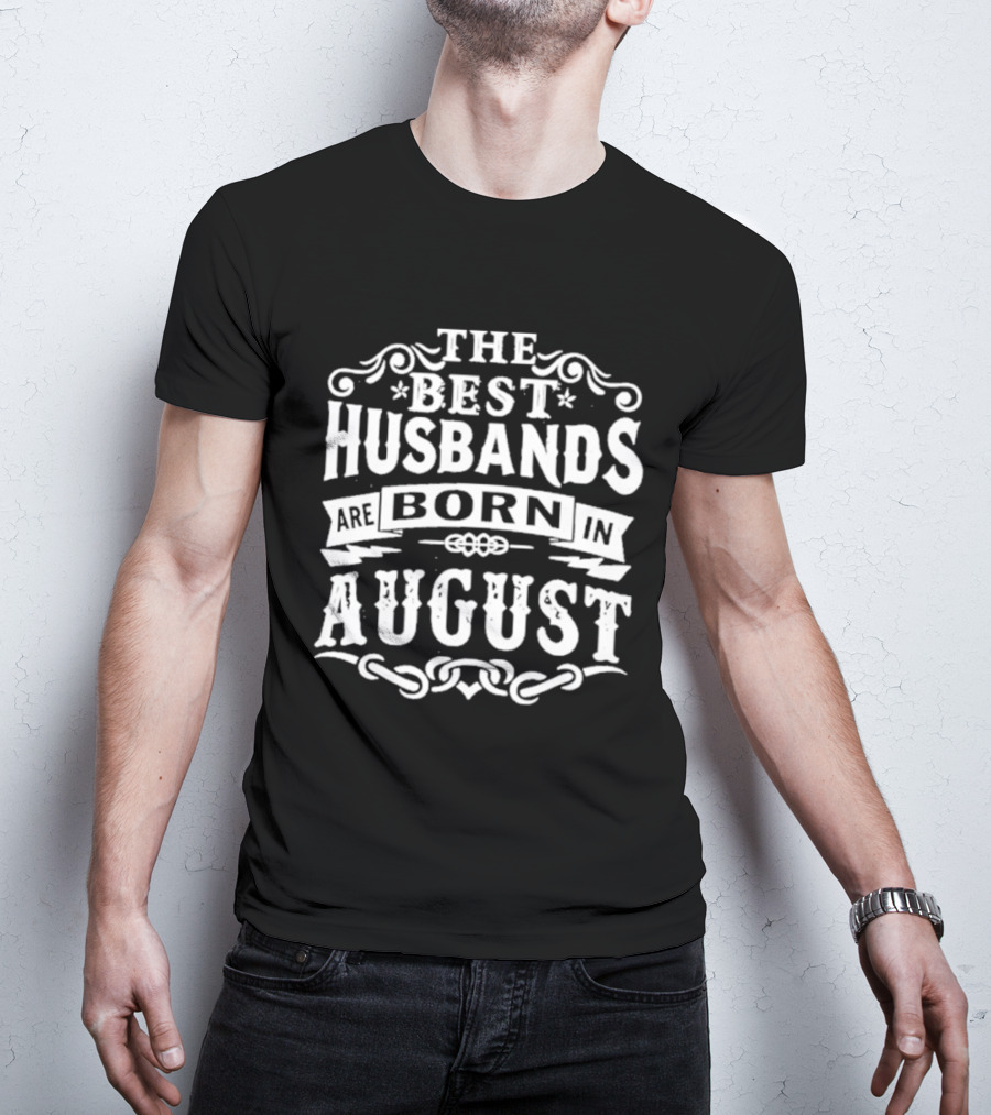 The Best Husbands August Birth Month Celebration T-Shirt