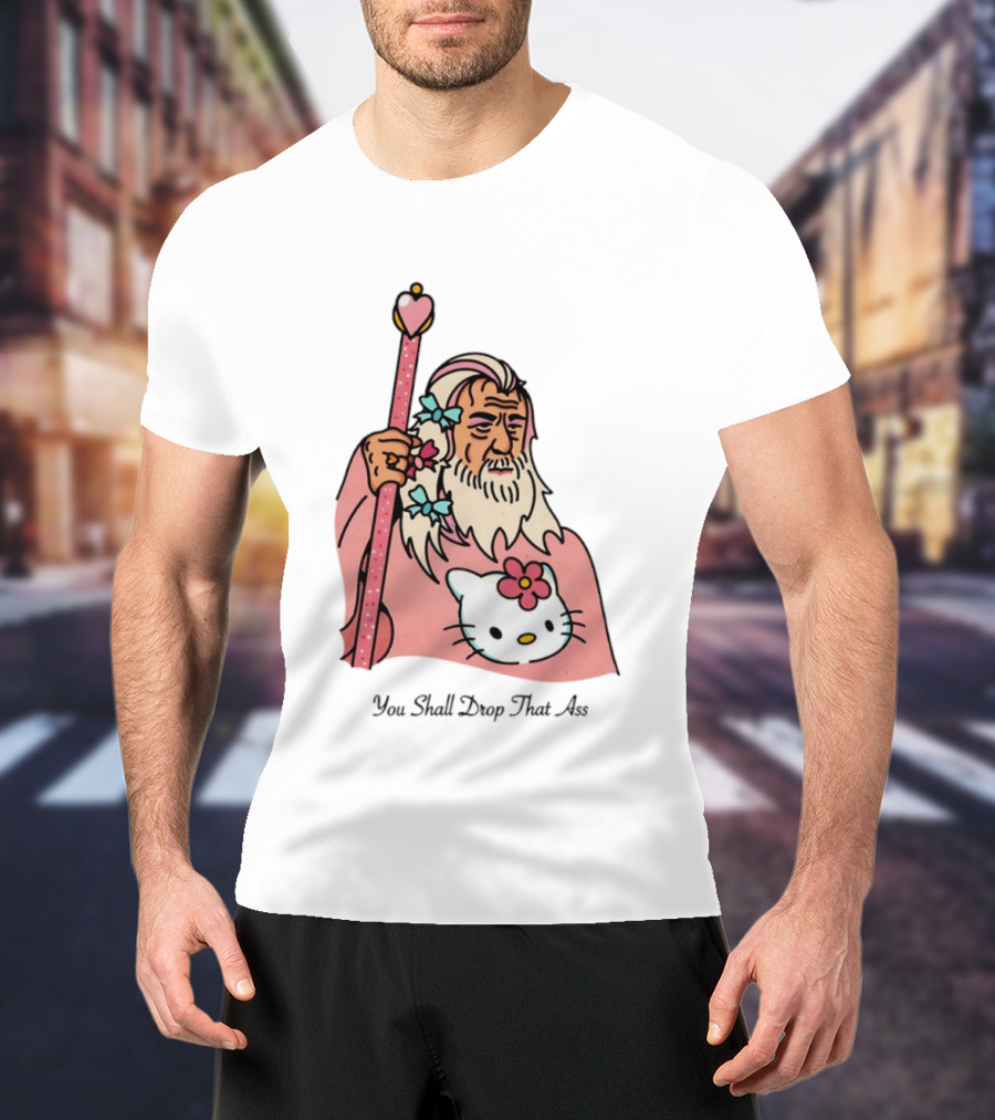 Gandalf You Shall Drop That Ass Hello Kitty Magic Staff T-Shirt