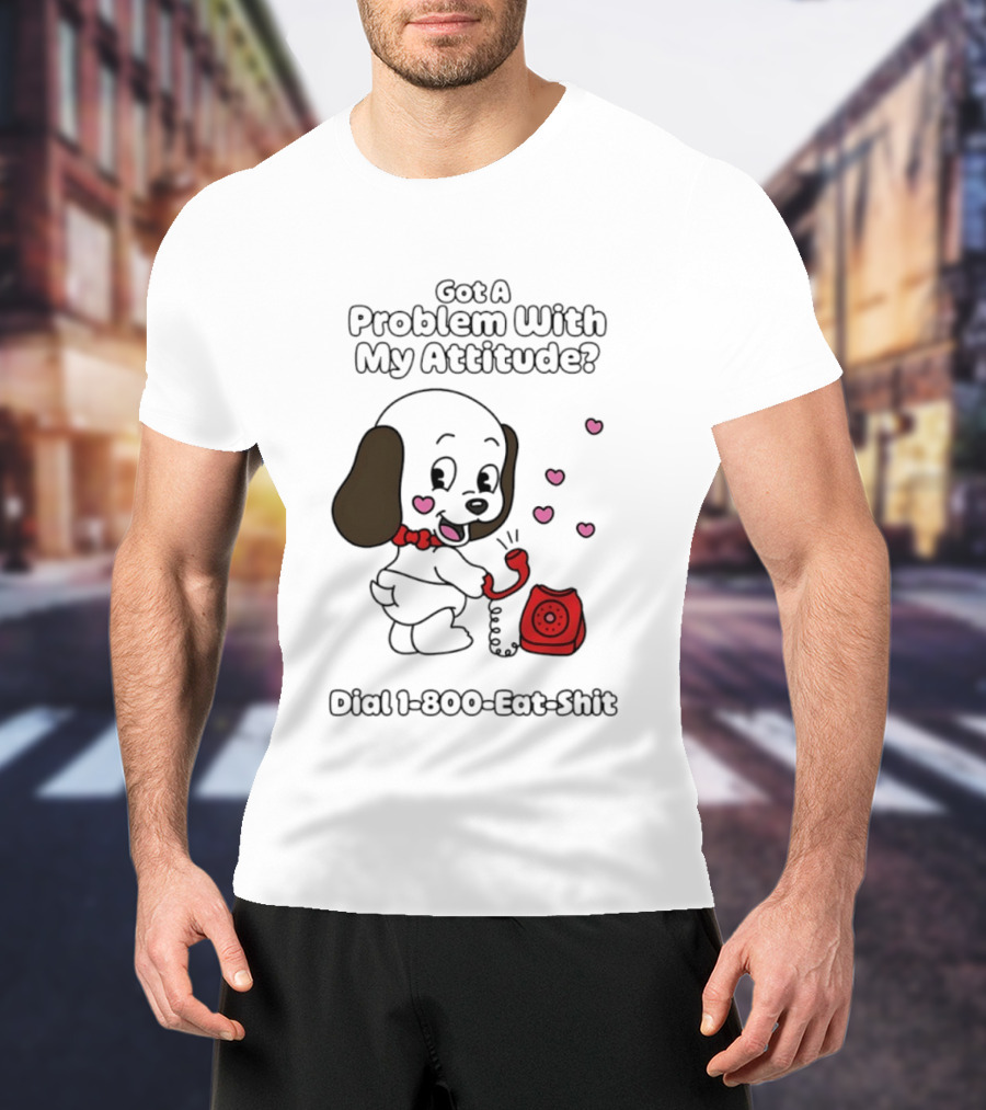 Got A Problem With My Attitude Dial 1 800 Eat Shit Cute Puppy Retro Phone Playful Retro Humor T-Shirt