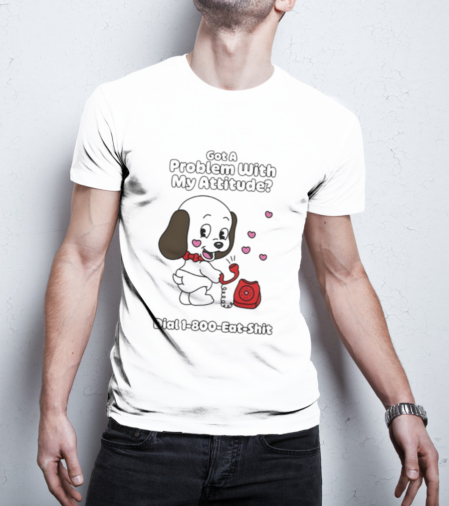 Got A Problem With My Attitude Dial 1 800 Eat Shit Cute Puppy Retro Phone Playful Retro Humor T-Shirt