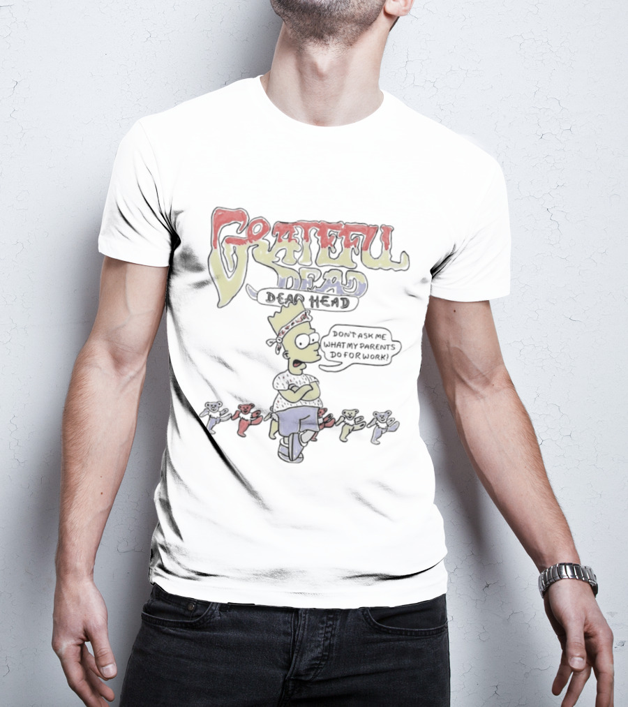 Bart Simpson Grateful Dead Dead Head Bears Don't Ask Me What My Parents Do For Work T-Shirt