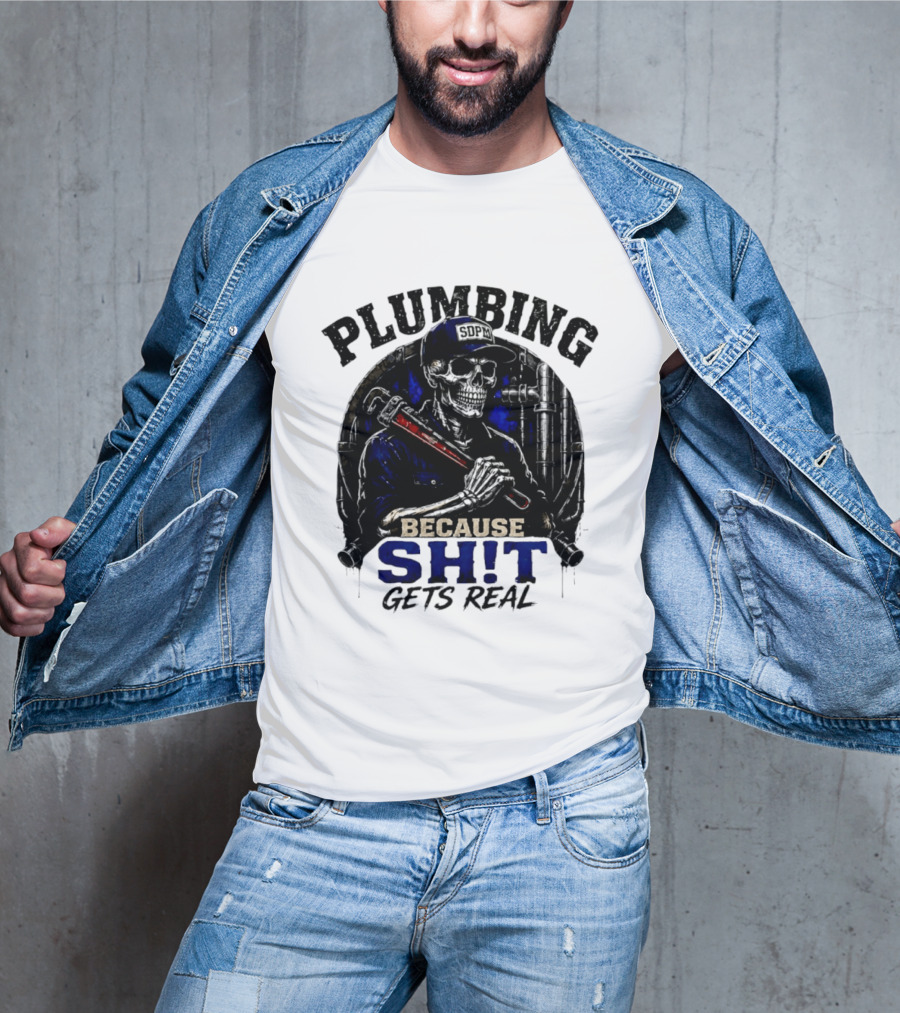 Plumbing Because Shit Gets Real Plumber Humor T-Shirt
