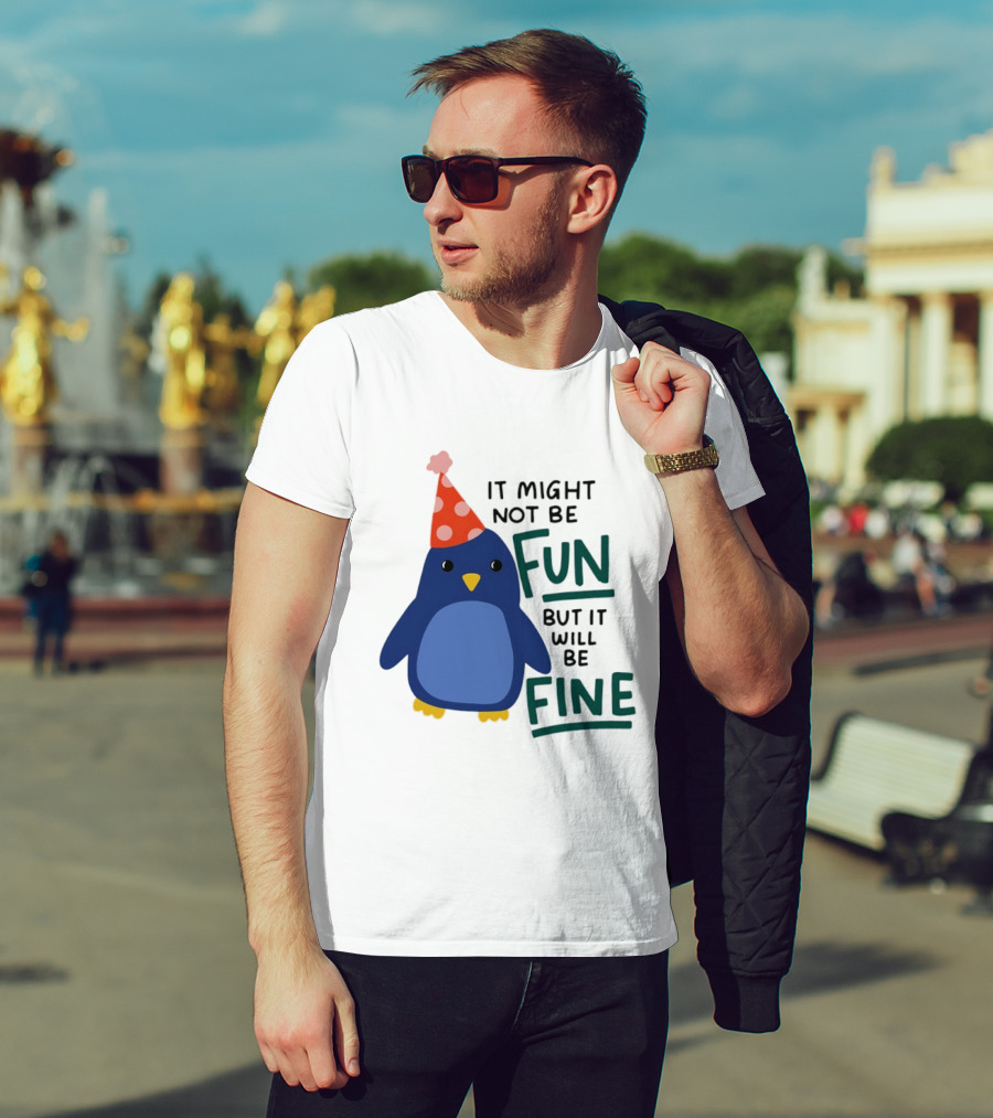It Might Not Be Fun But It Will Be Fine Penguin Party Hat T-Shirt
