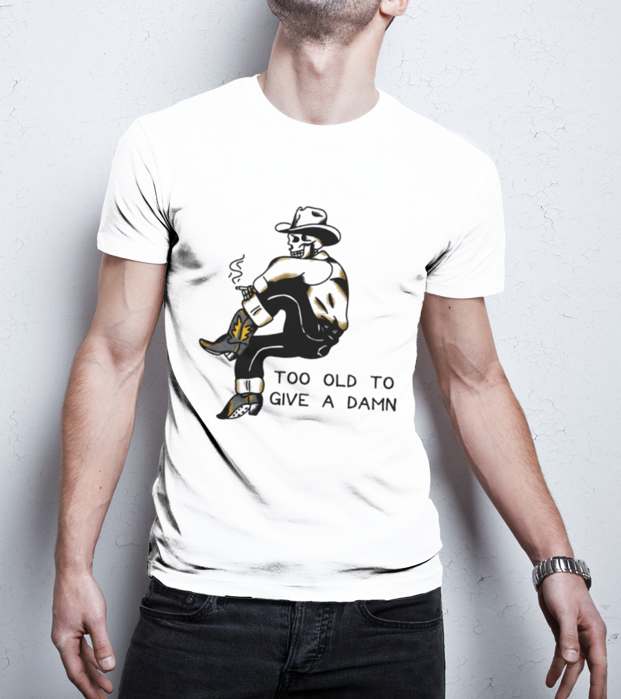 Too Old To Give A Damn Cowboy Skeleton Smoking Boots T-Shirt