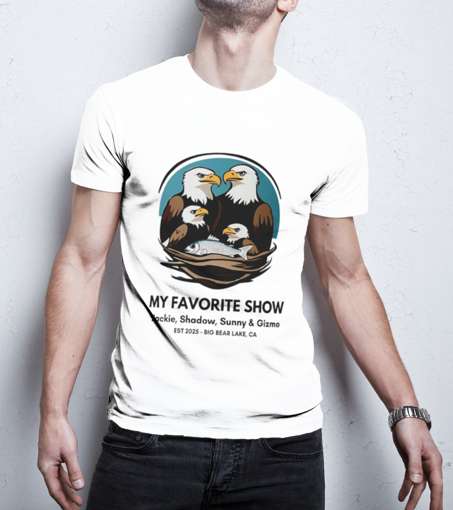My Favorite Show Jackie Shadow Sunny Gizmo Bald Eagles Est 2025 Big Bear Lake CA T-Shirt