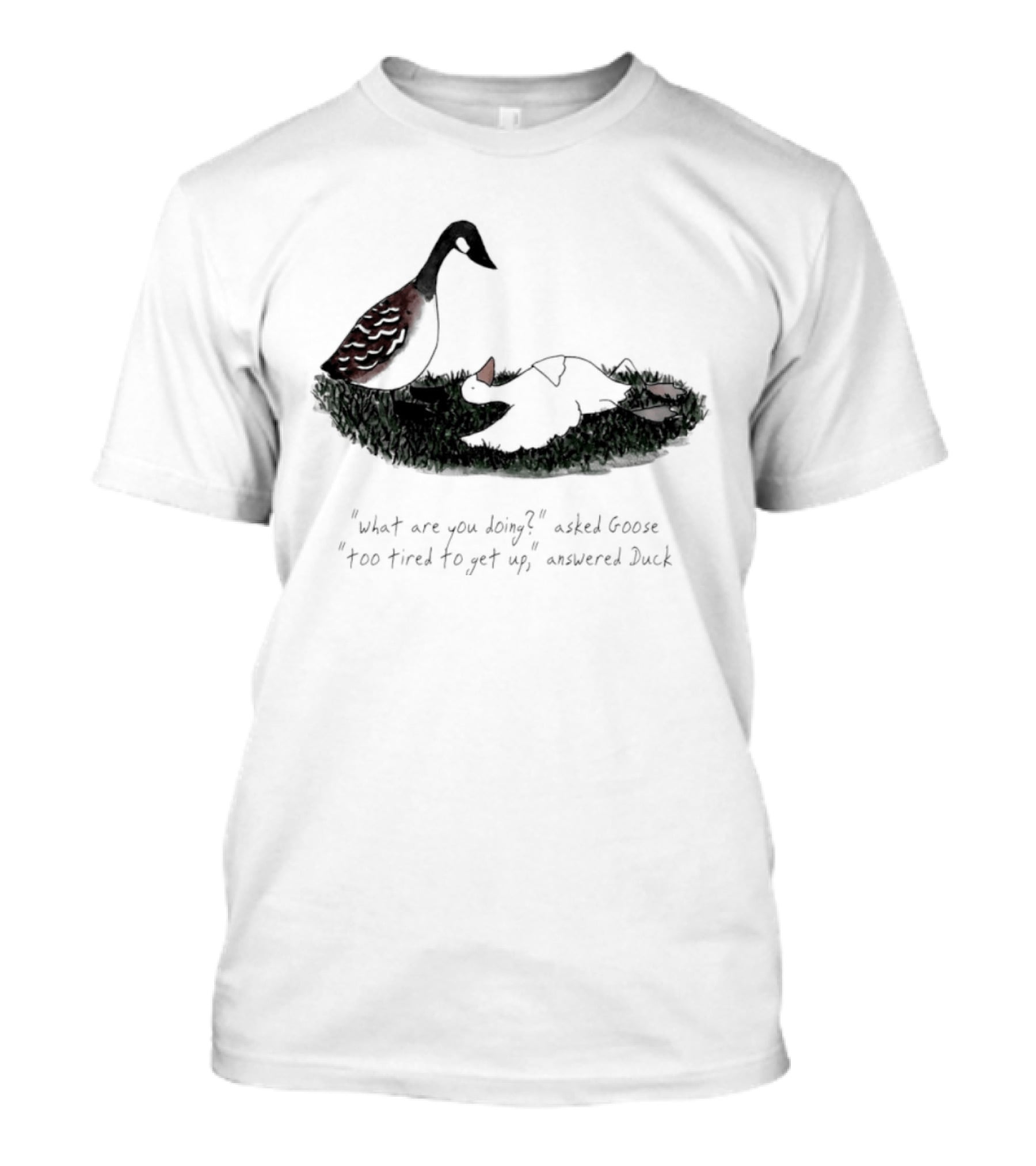 What Are You Doing Too Tired To Get Up Goose And Duck T-Shirt