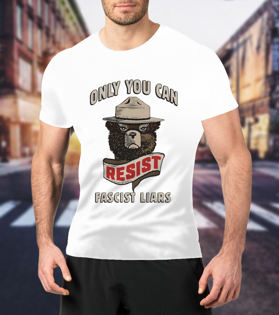 Only You Can Resist Fascist Liars Bear T-Shirt