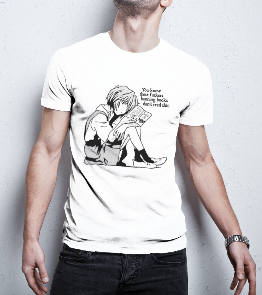 You Know These Fuckers Banning Books Don’t Read Shit T-Shirt