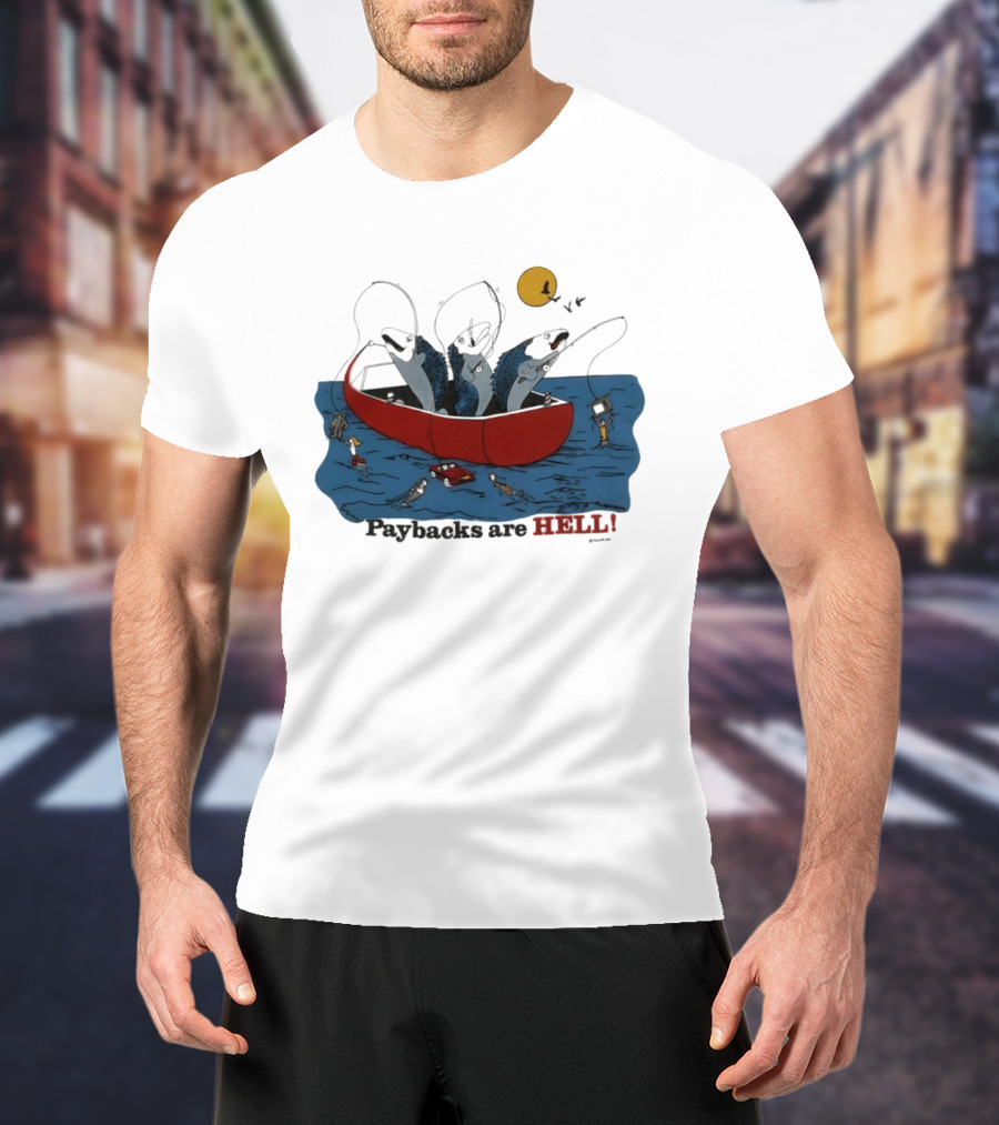 Paybacks Are Hell Fishing Canoe Adventure With Fish In Boat T-Shirt