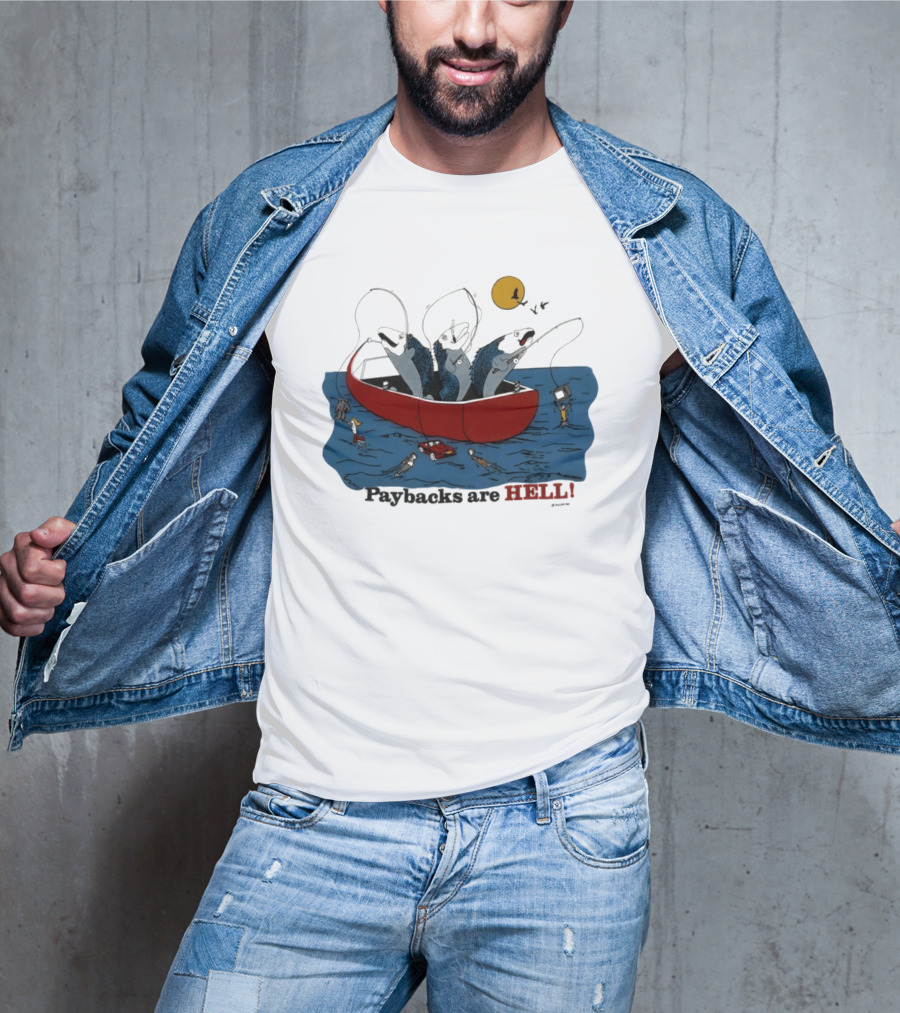 Paybacks Are Hell Fishing Canoe Adventure With Fish In Boat T-Shirt