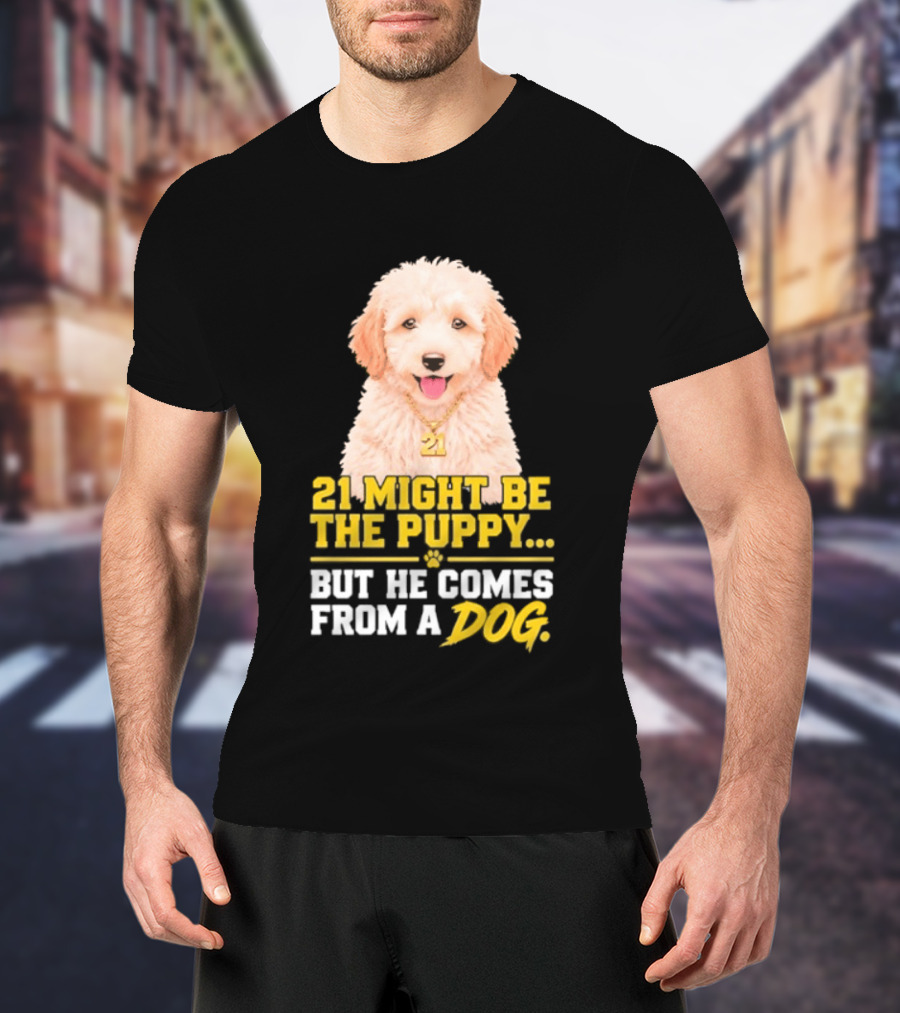 21 Might Be The Puppy But He Comes From A Dog Golden Collar Necklace T-Shirt