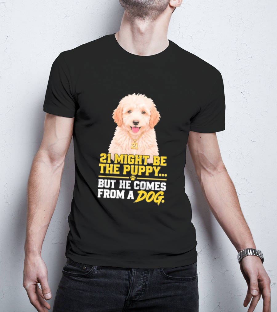 21 Might Be The Puppy But He Comes From A Dog Golden Collar Necklace T-Shirt