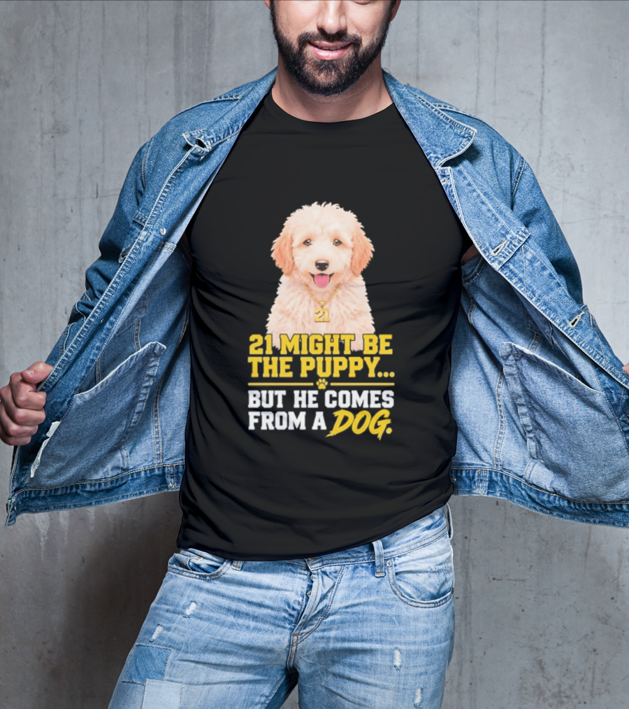 21 Might Be The Puppy But He Comes From A Dog Golden Collar Necklace T-Shirt