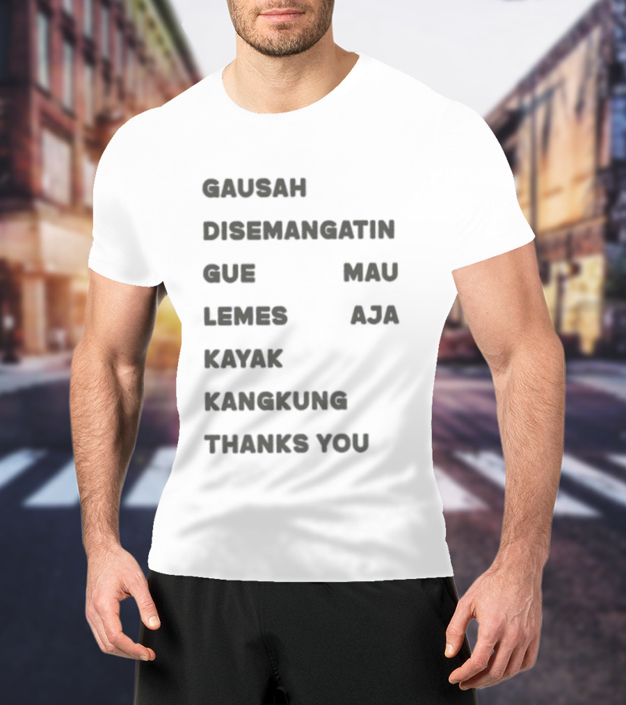 Gausah Disemangatin Gue Mau Lemes Aja Kayak Kangkung Thanks You T-Shirt