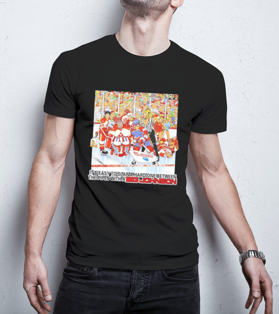 Big Johnson Hockey Humor It's Easy To Slap A Hard One Between The Pipes Ice Rink Challenge T-Shirt